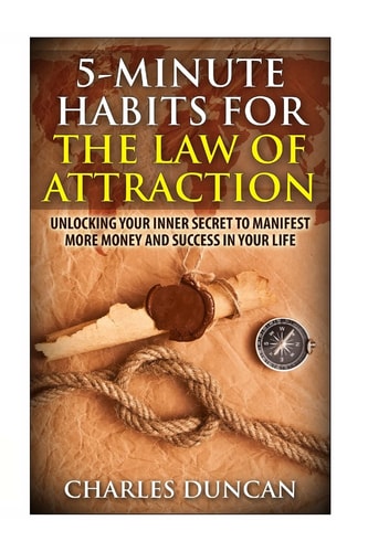 5-Minute Habits for the Law Of Attraction Unlocking Your Inner Secret to Manifest More Money and Success in Your Life