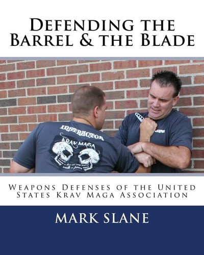Defending the Barrel and the Blade Weapons Defenses of the United States Krav Maga Association