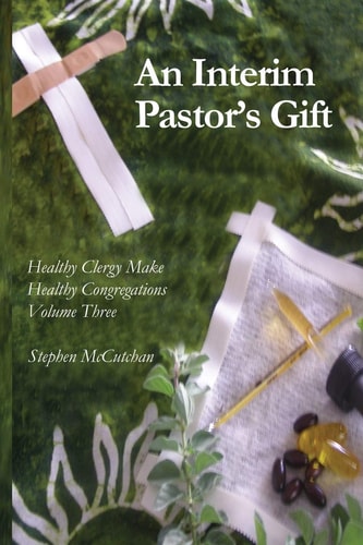 An Interim Pastor's Gift A Guide Raising a Congregation's Awareness Regarding the Health of Clergy