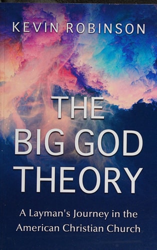 The Big God Theory A Layman's Journey in the American Christian Church