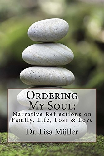 Ordering My Soul Narrative Reflections on Family, Life, Loss and Love