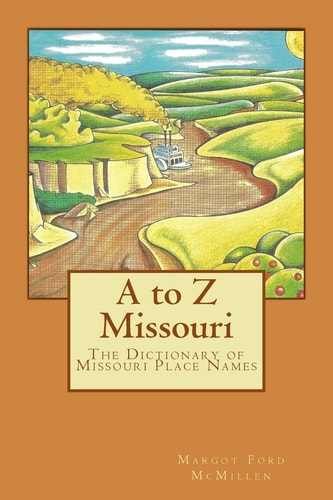 A to Z Missouri The Dictionary of Missouri Place Names