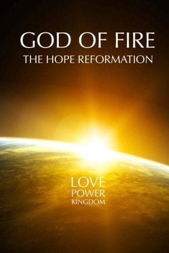God of Fire The Hope Reformation: Love Power Kingdom