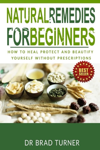 Natural Remedies for Beginners How to Heal Protect and Beautify Yourself Without Prescriptions