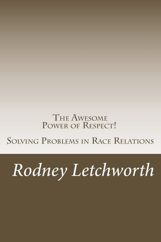 The Awesome Power of Respect Solving Problems in Race Relations