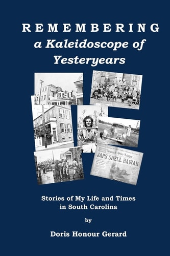 Remembering a Kaleidoscope of Yesteryears Stories of My Life and Times in South Carolina