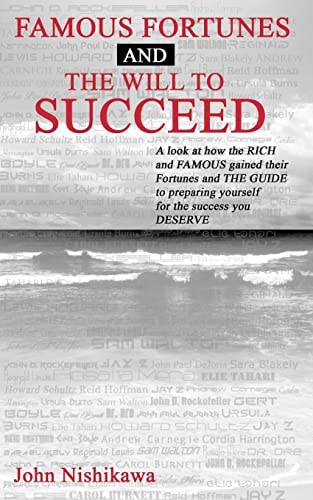 Famous Fortunes and The Will To Succeed A Look at how the Rich and Famous Gained Their Fortunes and The Guide to Preparing Yourself for the Success You Deserve