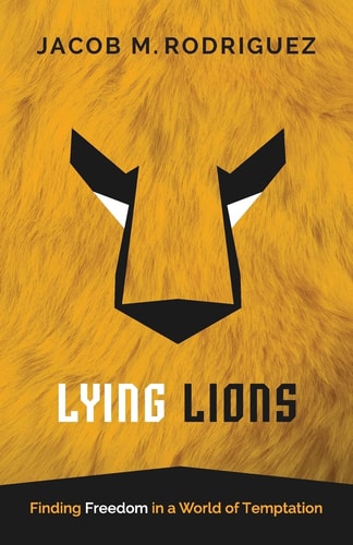 Lying Lions Finding Freedom in a World of Temptation