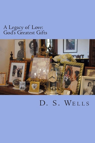 A Legacy of Love God's Greatest Gifts