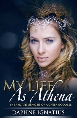 My Life as Athena The Private Memoirs of a Greek Goddess