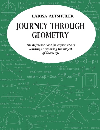 Journey Through Geometry The Reference Book for Anyone Who Is Learning Or Reviewing the Subject of Geometry