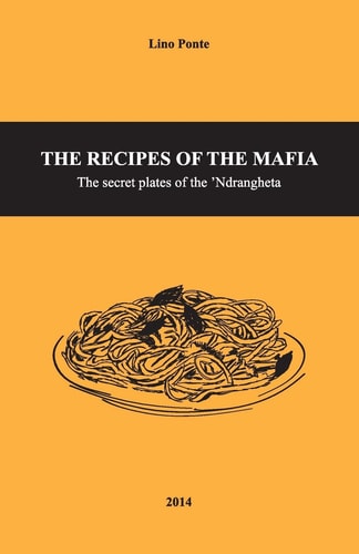 The Recipes of the Mafia The Secret Plates of The 'Ndrangheta