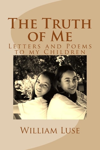 The Truth of Me Letters and Poems to My Children