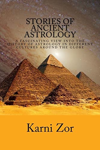 Stories of Ancient Astrology A Fascinating View Into the History of Astrology in Different Cultures Around the Globe