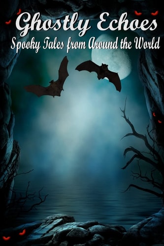 Ghostly Echoes Spooky Tales from Around the World