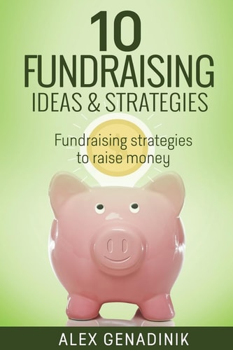 10 Fundraising Ideas and Strategies Fundraising Strategies to Raise Money for Your Business
