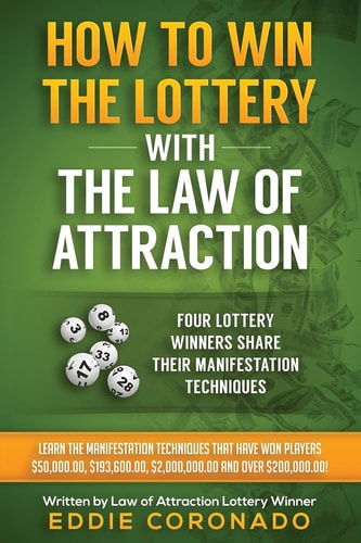 How to Win the Lottery with the Law of Attraction Four Lottery Winners Share Their Manifestation Techniques