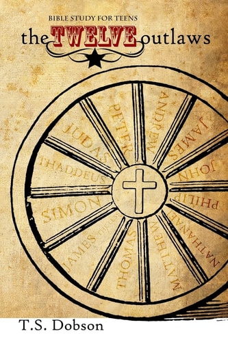 The Twelve Outlaws A Disciple Bible Study For Tweens and Teens