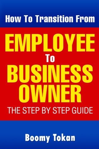 How To Transition From Employee To Business Owner The Step by Step Guide