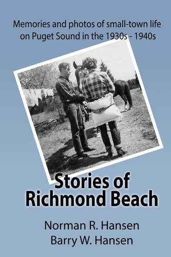 Stories of Richmond Beach Growing Up in Richmond Beach on Puget Sound in the 1930's and 40's