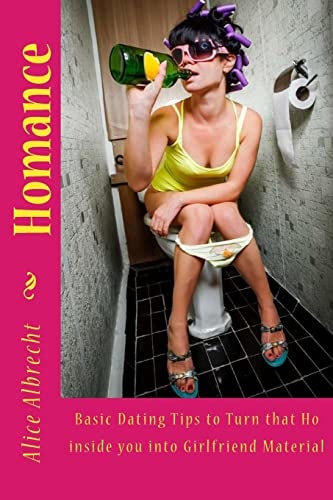Homance Basic Dating Tips to Turn That Ho Inside You Into Girlfriend Material