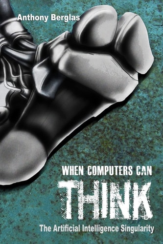 When Computers Can Think The Artificial Intelligence Singularity