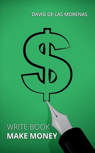Write Book, Make Money Monetize Your Existing Knowledge and Publish a Bestselling EBook