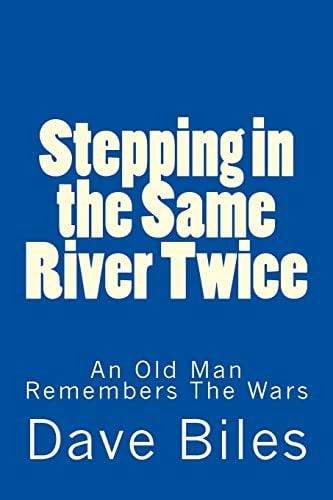 Stepping in the Same River Twice An Old Man Remembers The Wars