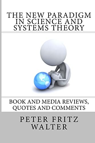 The New Paradigm in Science and Systems Theory Book and Media Reviews, Quotes and Comments