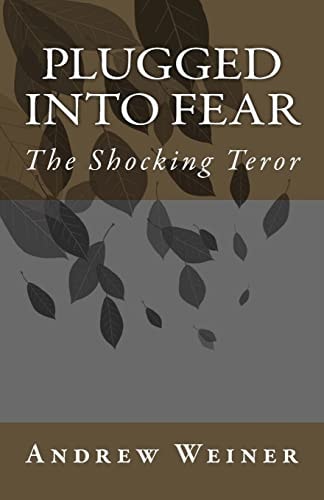 Plugged Into Fear The Shocking Teror