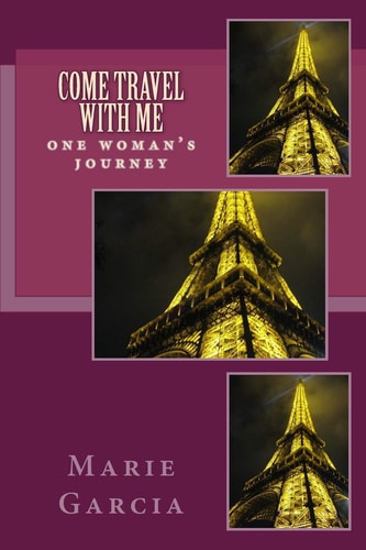 Come Travel with Me One Woman's Wild Ride