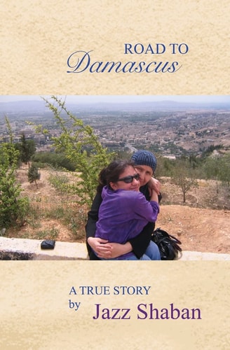 Road to Damascus Road to Damascus: a True Story