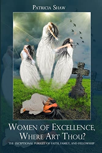 Women of Excellence, Where Art Thou? The Exceptional Pursuit of Faith, Family, and Fellowship