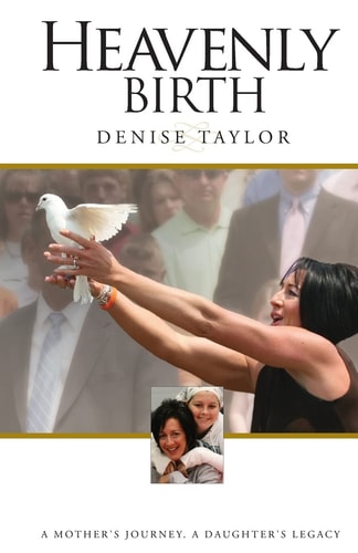 Heavenly Birth A Mother's Journey. a Daughter's Legacy