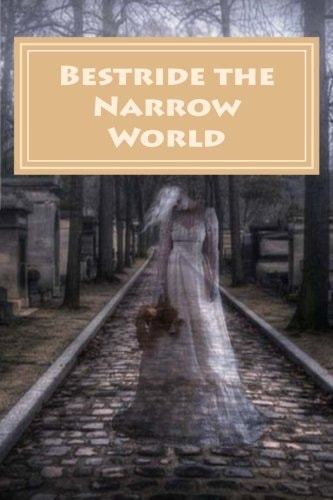 Bestride the Narrow World