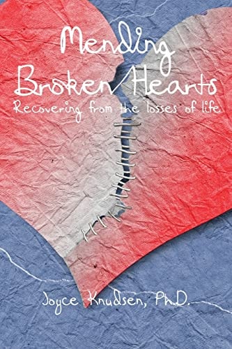 Mending Broken Hearts Recovering From the Losses of Life