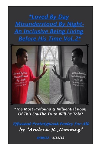 Loved by Day-Misunderstood by Night Vol. 2 An Inclusive Being Living Before His Time