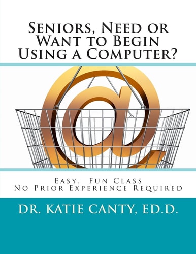 Seniors, Need Or Want to Begin Using a Computer? No Prior Computer Experience Necessary; Very Easy, Fun, Friendly Learning Activities