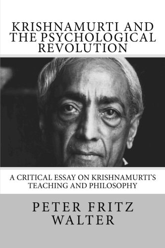 Krishnamurti and the Psychological Revolution A Critical Essay on Krishnamurti's Teaching and Philosophy