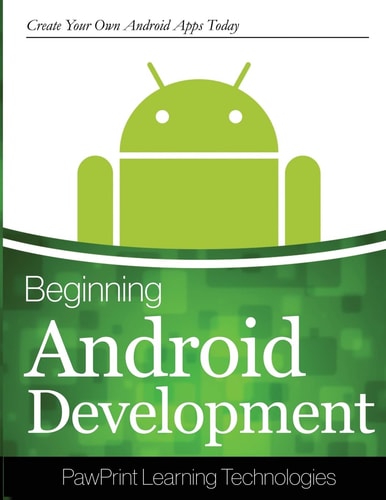 Beginning Android Development Create Your Own Android Apps Today