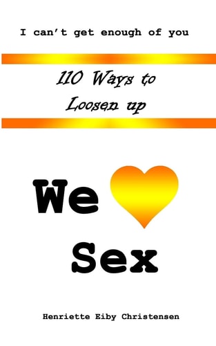 110 Ways to Loosen Up We Love Sex