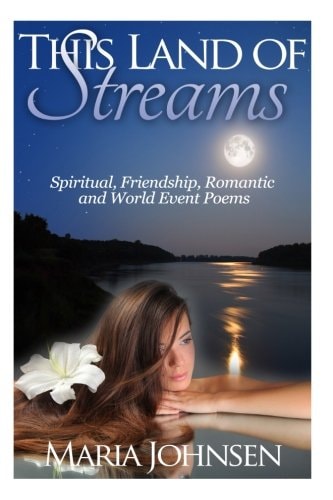 Spiritual, Friendship, Romantic and World Event Poems This Land Of Streams