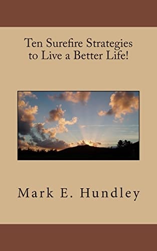 Ten Surefire Strategies to Live a Better Life!