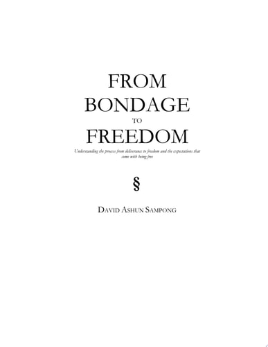 From Bondage to Freedom Understanding the process from deliverance to freedom and the expectations that come with being free.
