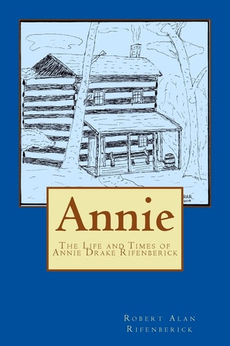 Annie The Life and Times of Annie Drake Rifenberick