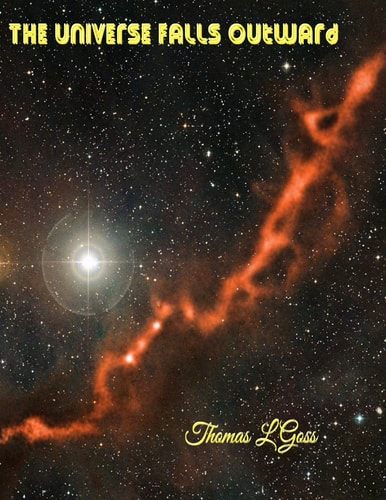The Universe Falls Outward The Collected Songs Of Thomas L Goss