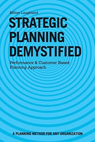 Strategic Planning Demystified Performance and Customer Based Planning Approach