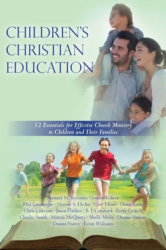 Children's Christian Education 12 Essentials for Effective Church Ministry to Children and Their Families