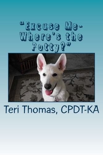 "Excuse Me- Where's the Potty?" How to House Train Your Puppy Or Dog