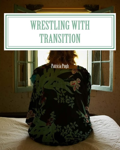 Wrestling with Transition Leaving the Old Familar to Embrace the New